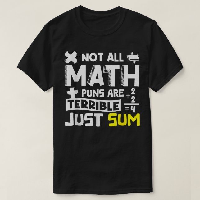 Not All Math Puns Are Terrible Just Sum Math T Shirt (Design framsida)