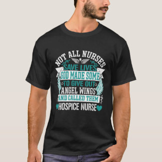 Not All Nurses Save Lives Called Them Hospice Nurs T Shirt