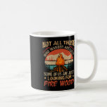Not All Those Who Wander Are Lost Fire Wood Campin Kaffemugg<br><div class="desc">Not All Those Who Wander Are Lost Fire Wood Camping Lovers</div>