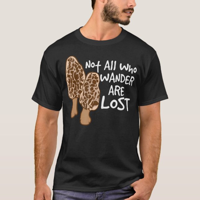 Not All Who Wander Are Lost Morel Hunting Mushroom T Shirt (Framsida)