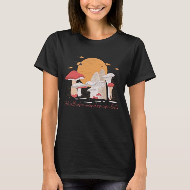 Not All Who Wander are Lost Mushroom Hunter T Shirt (Framsida)