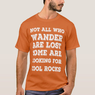 Not All Who Wander Are Lost Rocks collectors gift T Shirt