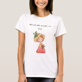 Not all who wander are lost t shirt