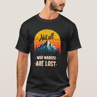Not All Who Wander Lost Hiking Backpacking Trekkin T Shirt