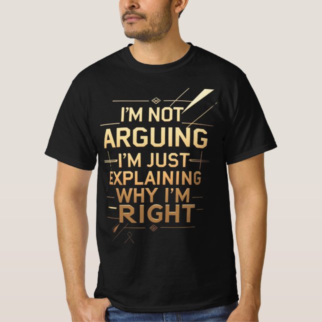 Not Arguing I'm Just Explaining Why I'm Right T Shirt (Framsida)