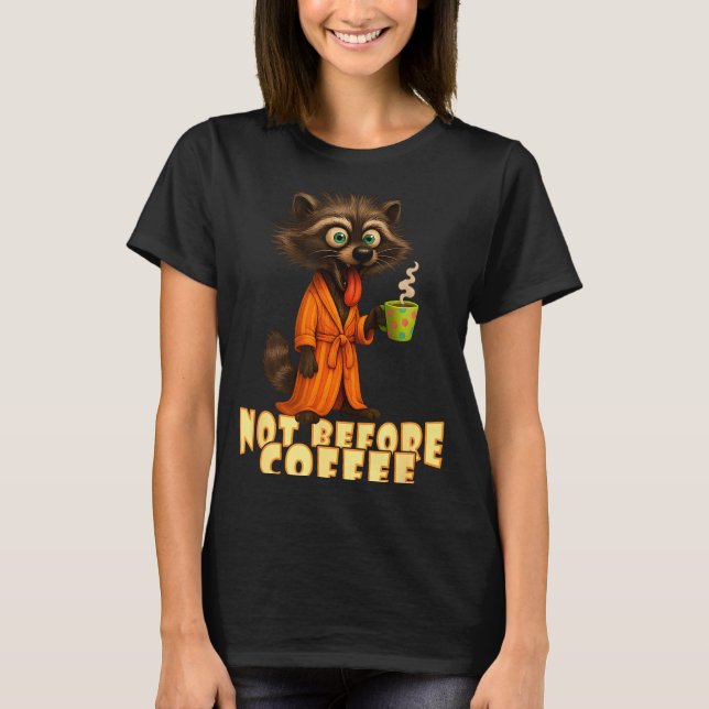 Not Before Coffee-tee – Funny Morning Raccoon And  T Shirt (Framsida)