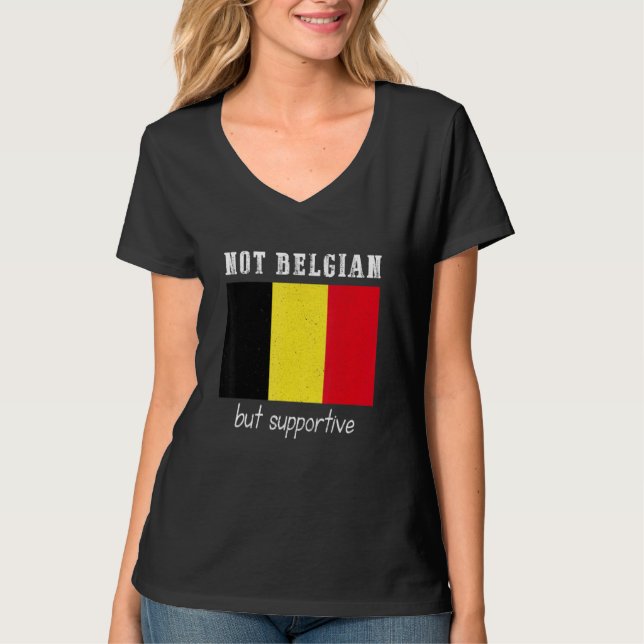 Not Belgian But Supportive Belgium T Shirt (Framsida)