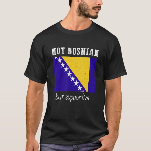 Not Bosnian But Supportive Bosnia And Herzegovina T Shirt (Framsida)