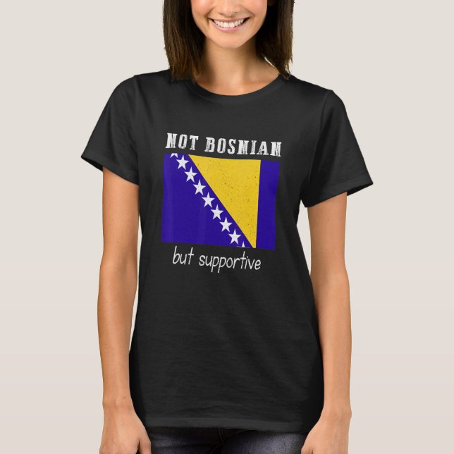 Not Bosnian But Supportive Bosnia And Herzegovina T Shirt (Framsida)