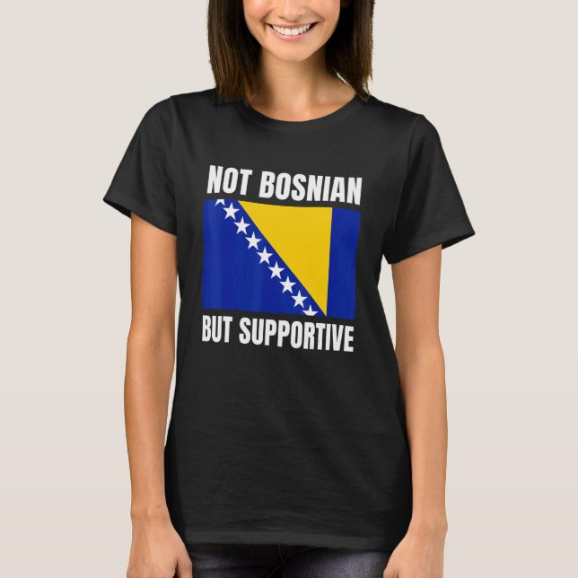 Not Bosnian But Supportive Bosnia Flag Support T Shirt (Framsida)