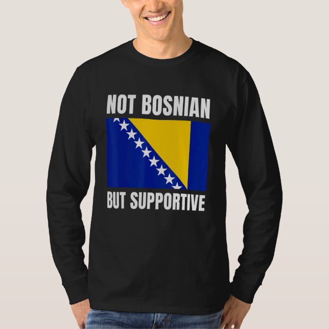 Not Bosnian But Supportive Bosnia Flag Support T Shirt (Framsida)