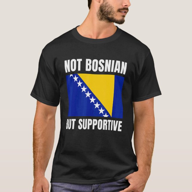 Not Bosnian But Supportive Bosnia Flag Support T Shirt (Framsida)