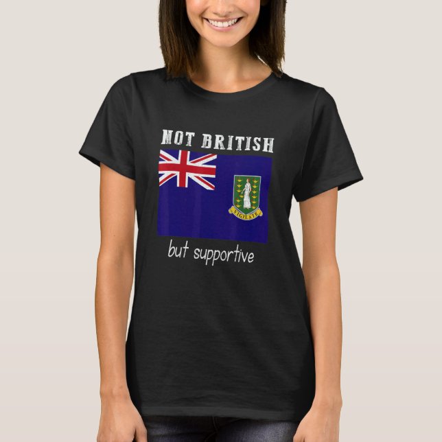 Not British But Supportive British Virgin Islands T Shirt (Framsida)