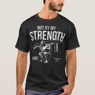 Not By My Strength Christian Bible Gym Workout T Shirt