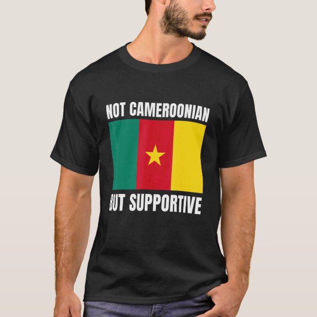 Not Cameroonian But Supportive Cameroon Flag Suppo T Shirt (Framsida)