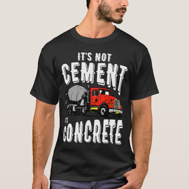 Not Cement Its Concrete Funny Concrete Mixer  T Shirt (Framsida)