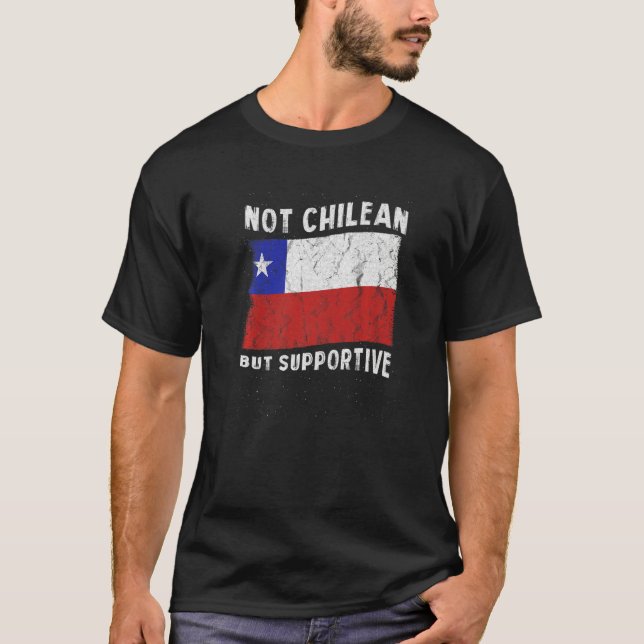 Not Chilean But Supportive National Flag Inspirati T Shirt (Framsida)