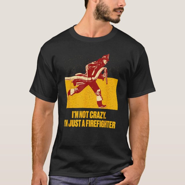 Not Crazy Just Firefighter  Fireman Humor Fire Chi T Shirt (Framsida)