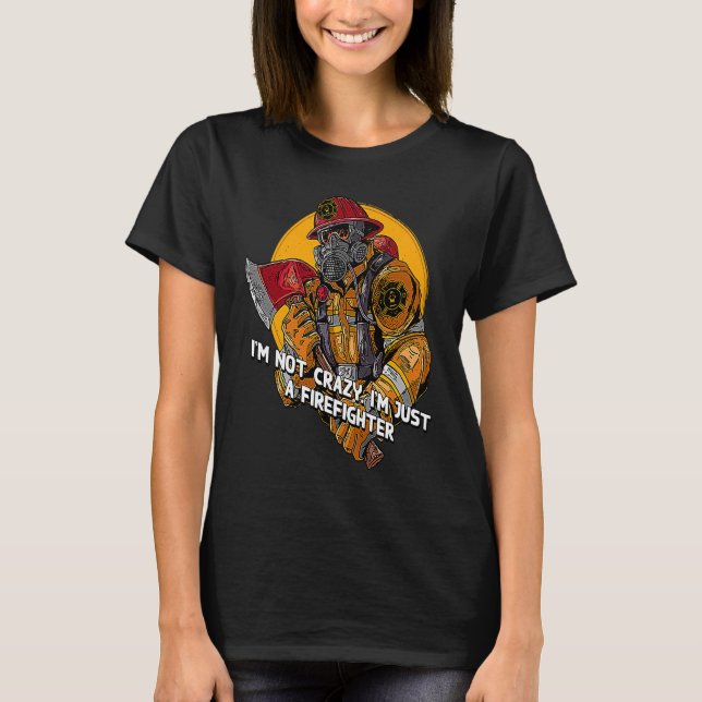 Not Crazy Just Firefighter  Fireman Humor Fire Chi T Shirt (Framsida)