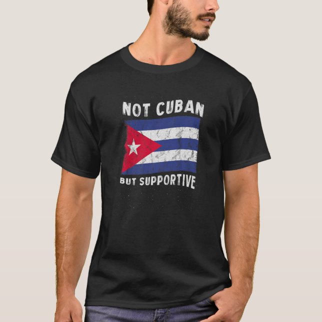 Not Cuban But Supportive National Flag Inspiration T Shirt (Framsida)