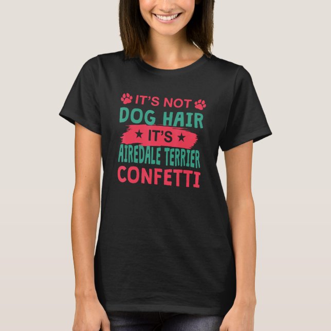 Not Dog Hair It s Airedale Terrier Confetti Dog T Shirt (Framsida)