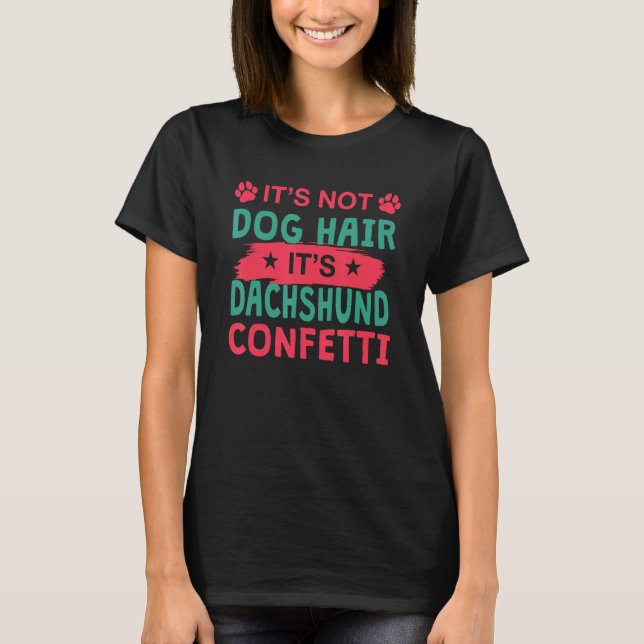 Not Dog Hair It s Dachshund Confetti Dog   Pets T Shirt (Framsida)