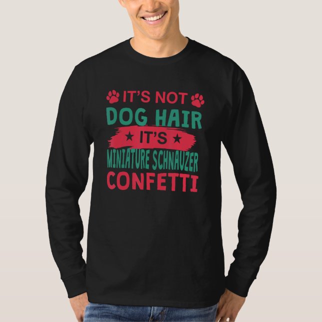Not Dog Hair It s Miniature Schnauzer Confetti Dog T Shirt (Framsida)