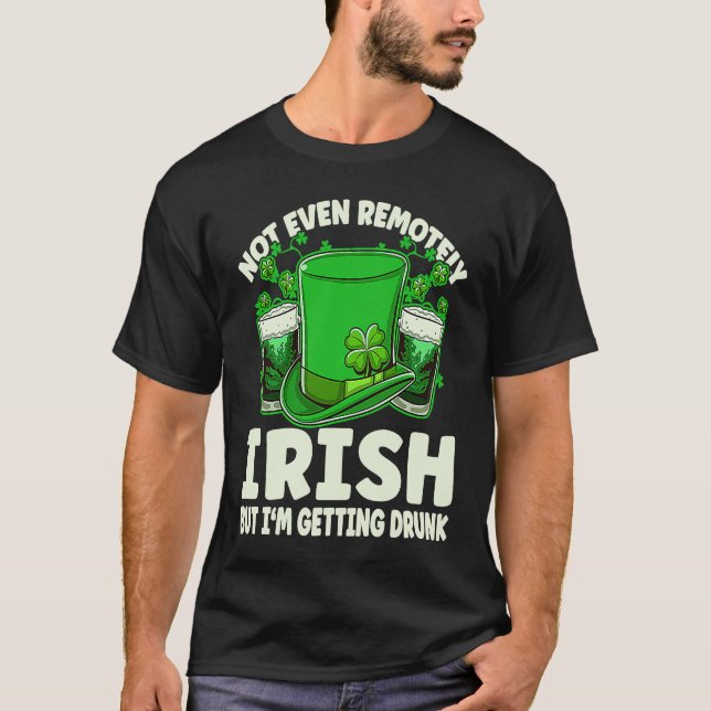 Not Even Remotely Irish Drunk Beer Drinking St Pat T Shirt (Framsida)