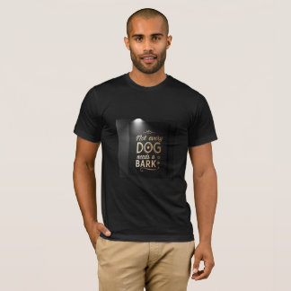 Not Every Dog Needs a Bark | High-Class Attitude  T Shirt