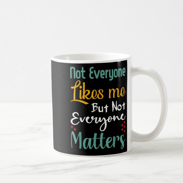 Not Everyone Likes Me Not Everyone S Funny Quote G Kaffemugg (Höger)