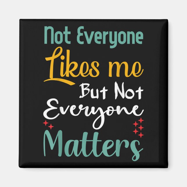 Not Everyone Likes Me Not Everyone S Funny Quote G Magnet (Framsidan)