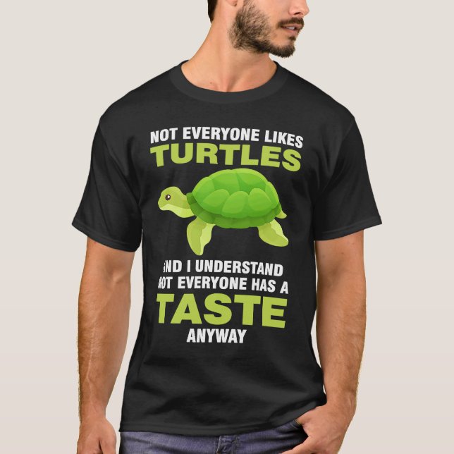 not everyone likes turles and I understand turtles T Shirt (Framsida)