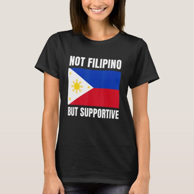 Not Filipino But Supportive Philippines Flag Suppo T Shirt (Framsida)