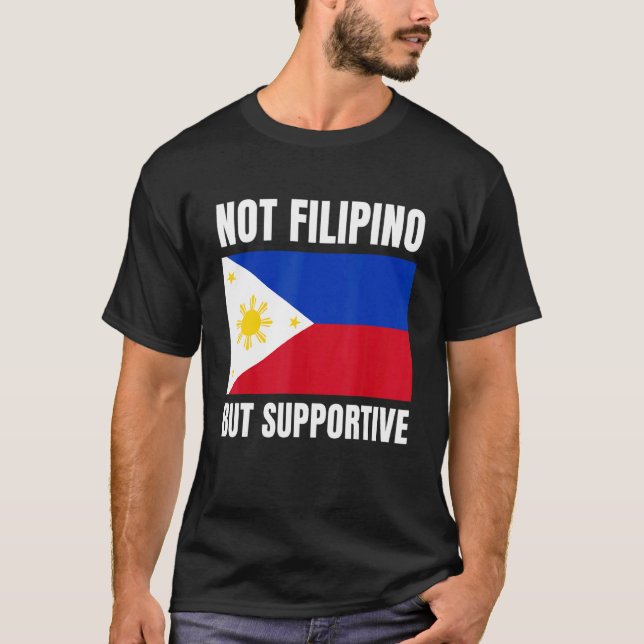 Not Filipino But Supportive Philippines Flag Suppo T Shirt (Framsida)