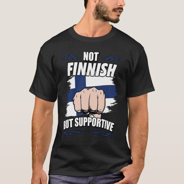Not Finnish But Supportive Travel Tourist Finnish  T Shirt (Framsida)