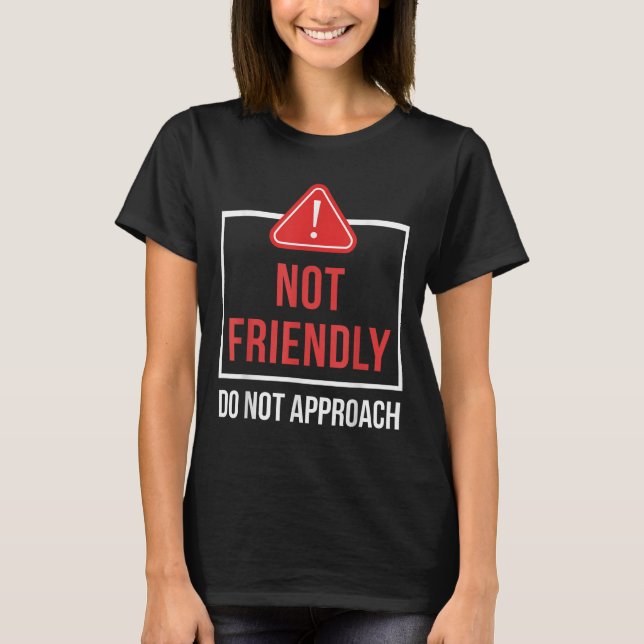 Not Friendly Do Not Approach Funny Sarcastic Sayin T Shirt (Framsida)