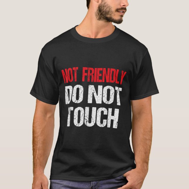 Not Friendly Do Not Touch Funny Sarcasm Quote  T Shirt (Framsida)