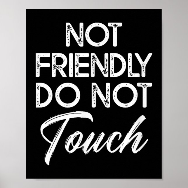 Not Friendly Do Not Touch Funny Sarcastic Quote  Poster (Framsidan)