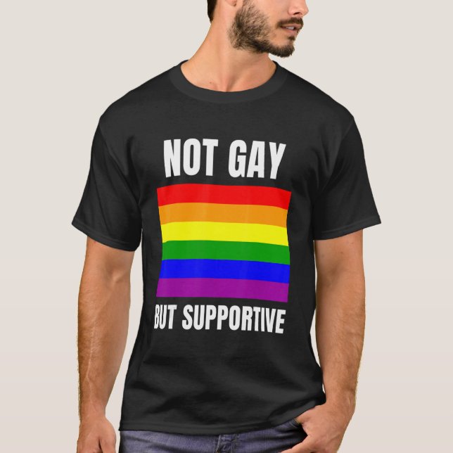 Not Gay But Supportive LGBTQ+ Flag Support T Shirt (Framsida)