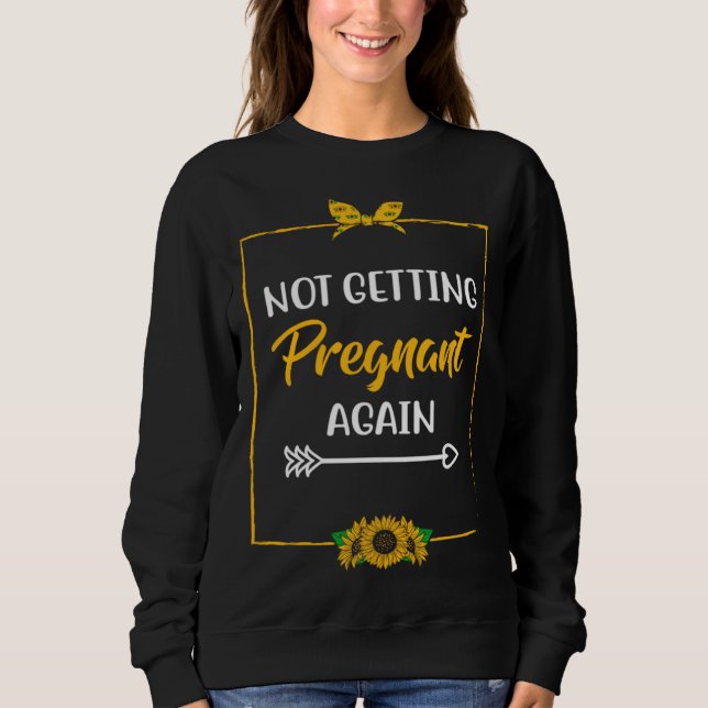 Not Getting Pregnant Again Mom Mother Joke Mom of  T Shirt (Framsida)