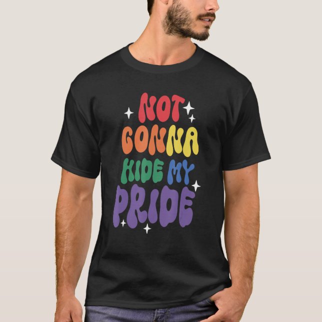 Not Gonna Hide My Pride LGBT Flag Pride Month Tran T Shirt (Framsida)
