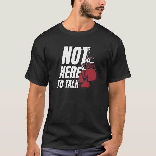 Not Here To Talk Kickboxer Fan Professional Boxer  T Shirt (Framsida)