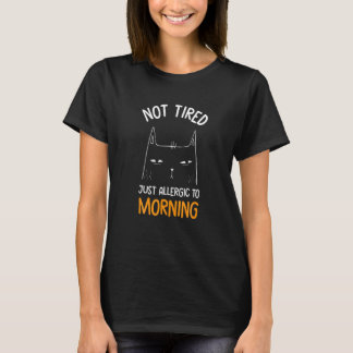 Not Ired Just Allergic O Morning  Cat T Shirt