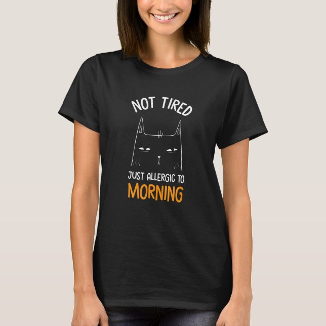 Not Ired Just Allergic O Morning  Cat T Shirt (Framsida)