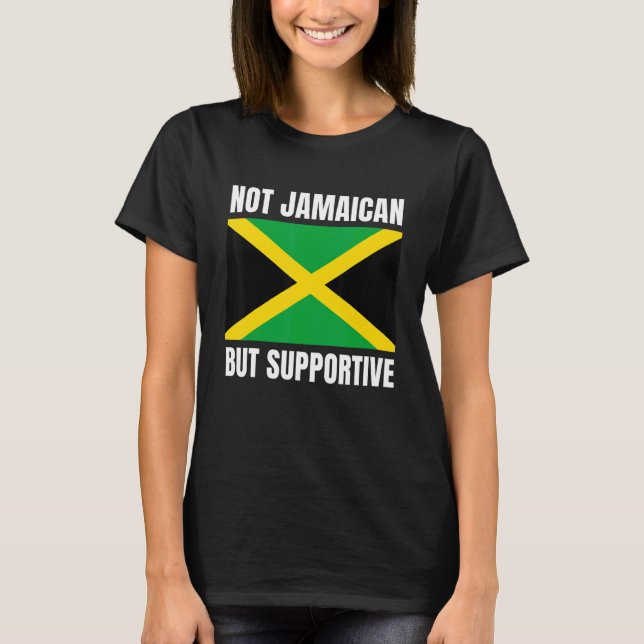 Not Jamaican But Supportive Jamaica Flag Support T Shirt (Framsida)