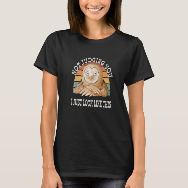 Not Judging You I Just Look This Funny Owl Sarcast T Shirt (Framsida)