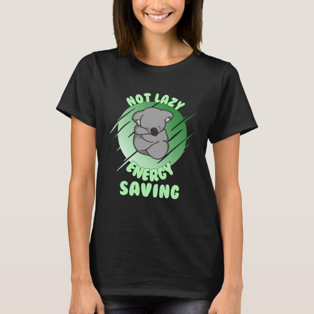 Not Lazy Energy Saving  Lazy Koala Bear T Shirt (Framsida)