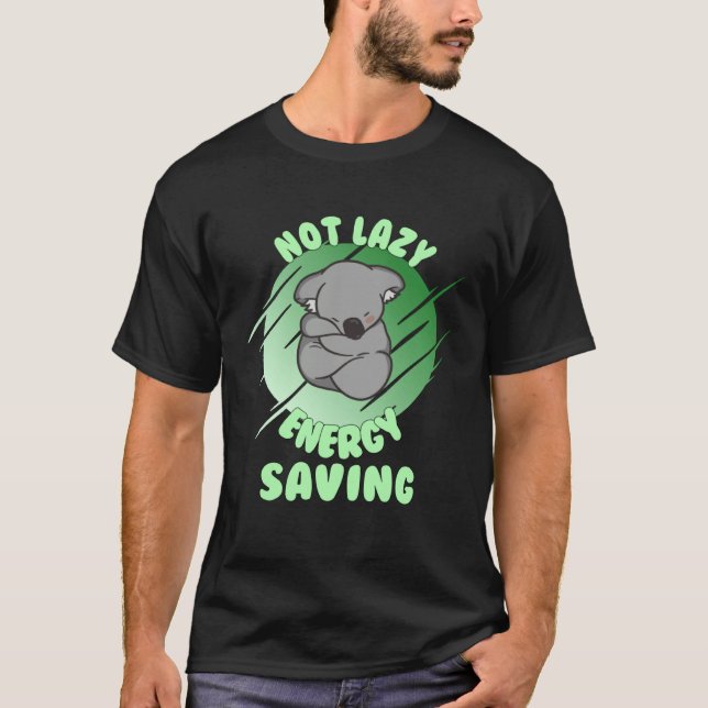 Not Lazy Energy Saving  Lazy Koala Bear T Shirt (Framsida)