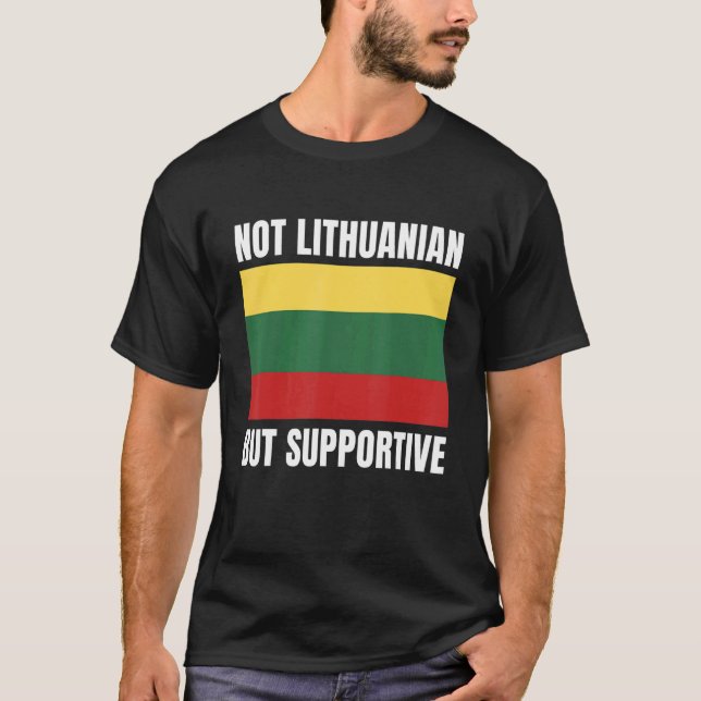 Not Lithuanian But Supportive Lithuania Flag Suppo T Shirt (Framsida)