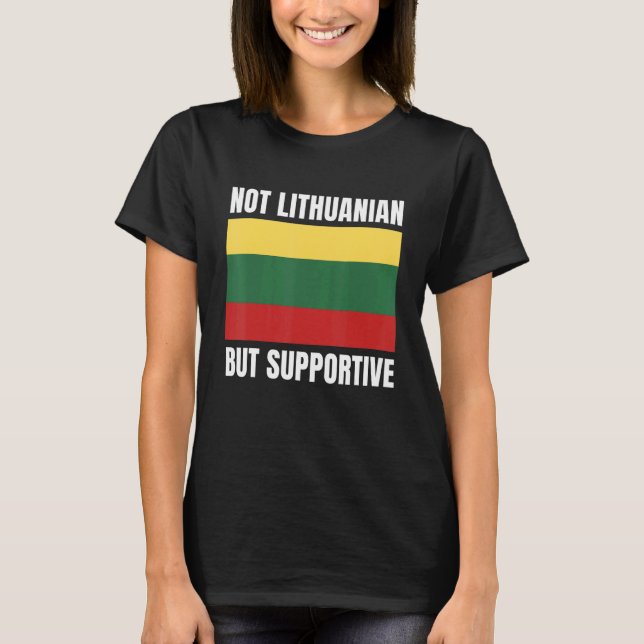 Not Lithuanian But Supportive Lithuania Flag Suppo T Shirt (Framsida)
